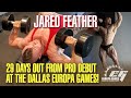 JARED FEATHER - 29 DAYS OUT FROM PRO DEBUT AT DALLAS EUROPA GAMES! (FULL WORKOUT)
