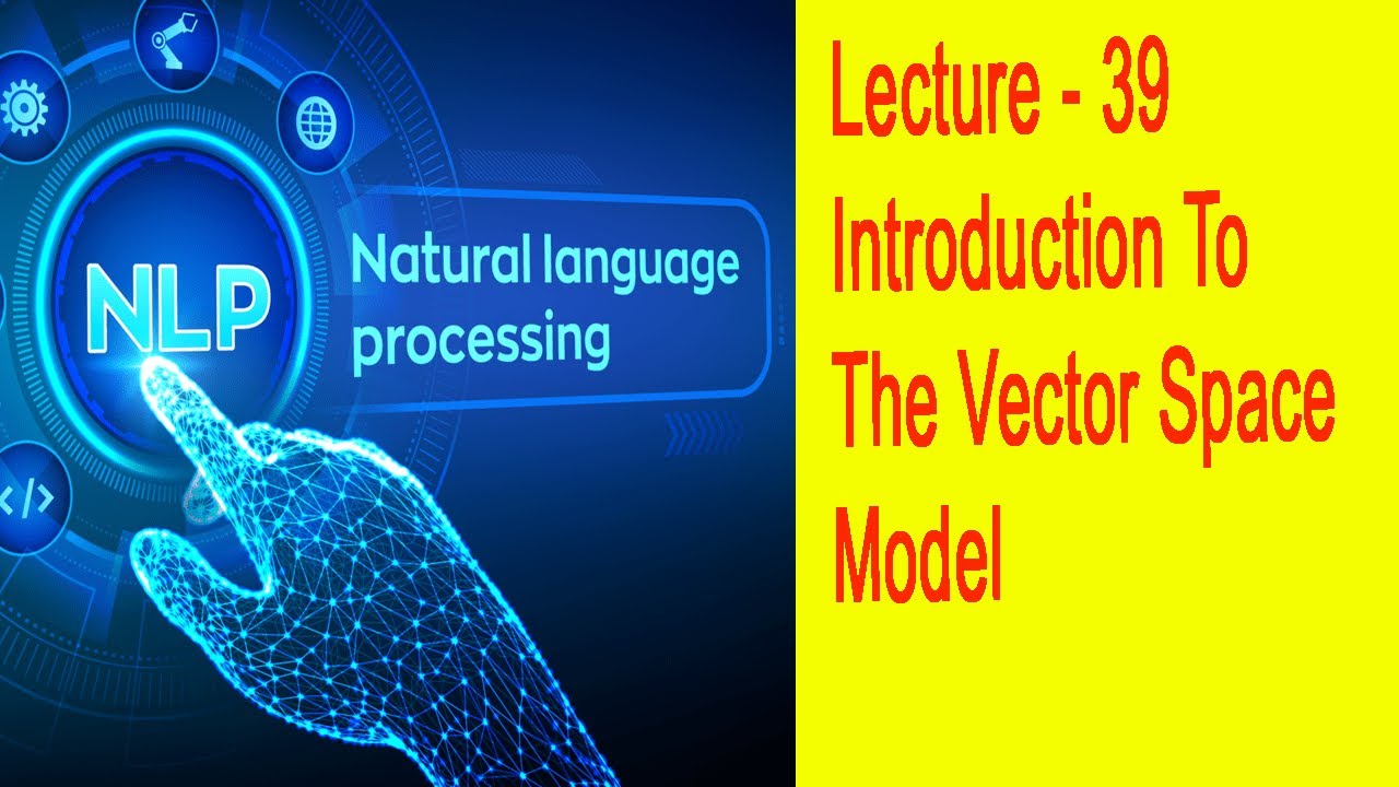 Lecture - 39 -Introduction To The Vector Space Model