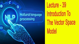 Lecture - 39 -Introduction To The Vector Space Model