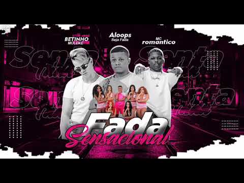 BETINHO MULEKE,ALOOPS,MC ROMÂNTICO -FADA SENSACIONAL/SEJA FADA/NOVINHA SENSACIONAL#TIKTOK#RELLS