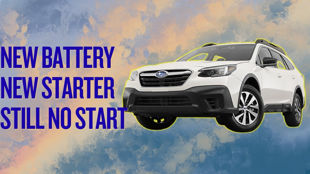 2018 Outback -- New Starter -- New Battery -- Still will not start