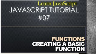 Creating a basic Function - Learn JavaScript 07