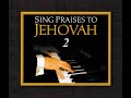 Sing Praises To Jehovah Song 2 Obeying God Rather Than Men Piano