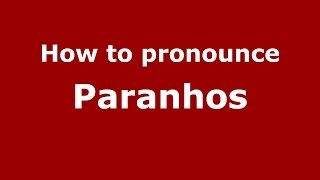 How to pronounce Paranhos