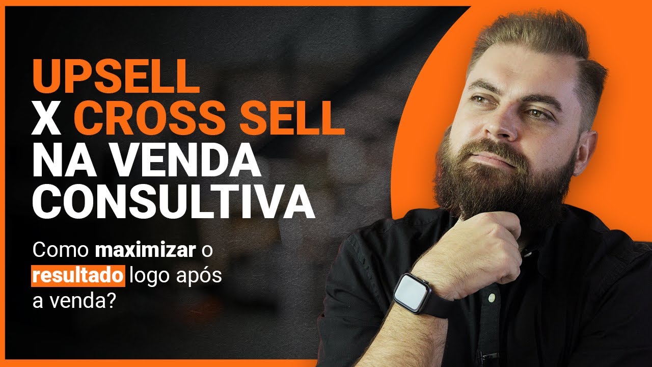 UPSELL x CROSS SELL na Venda Consultiva! Descubra como não errar e perder a venda!