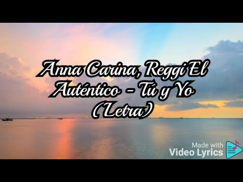 Anna Carina, Reggi El Auténtico - Tú y Yo (Letra)