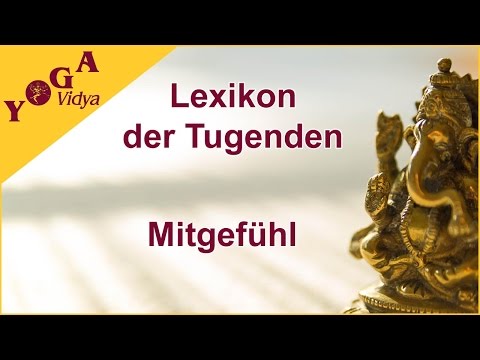 Mitgefühl - Möglichkeiten und Grenzen - Lexikon der Tugenden Yoga Vidya