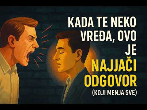 KADA TE NEKO VREĐA - OVO JE NAJJAČI ODGOVOR(KOJI MENJA SVE)