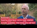 Sparta-directeur Laros reageert op doorspelen zonder publiek: 'Kost Sparta vijf ton'
