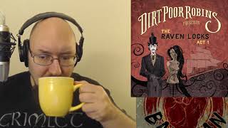 Dirt Poor Robins The Raven Locks Act 1 First listen. FFO The Dear Hunter. Mind blown.