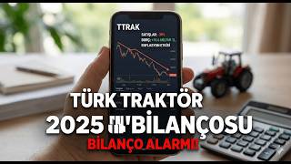 Türk Traktör (TTRAK) 2025 Bilançosu: Satış Hacmindeki Düşüş ve Finansa