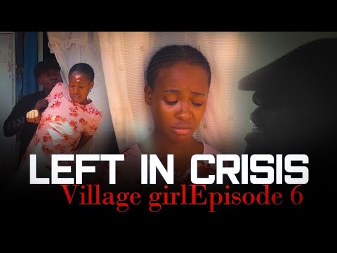 THE VILLAGE GIRL EPISODE 6(left in crisis)