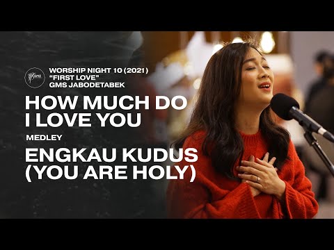 HOW MUCH DO I LOVE YOU medley ENGKAU KUDUS YOU ARE HOLY - WORSHIP NIGHT 10 (2021) GMS JABODETABEK