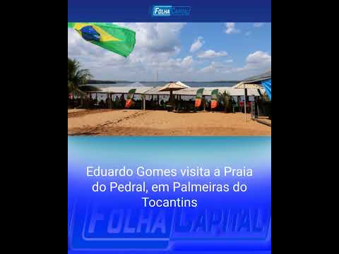 Eduardo Gomes visita a Praia do Pedral, em Palmeiras do Tocantins
