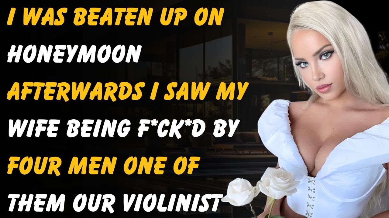 I Was Attacked On My Honeymoon.Afterwards I Saw My Wife Being F**k*d By Four Men.