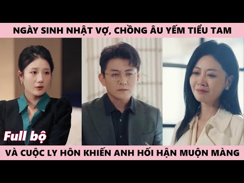 Chồng Âu Yếm Tiểu Tam Trong Ngày Sinh Nhật Vợ, Và Cuộc Ly Hôn Khiến Anh Hối Hận Muộn Màng
