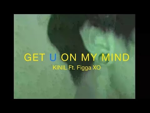 KINIL - Get u on my mind Ft. Figga XO