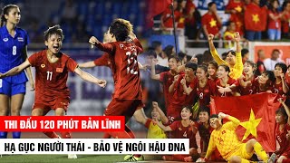 Thi Đấu Bản Lĩnh Trong 120 Ph&uacute;t, ĐT Nữ VN Hạ Gục Người Th&aacute;i Bảo Vệ Ng&ocirc;i Hậu ĐN&Aacute; | Kh&aacute;n Đ&agrave;i Online
