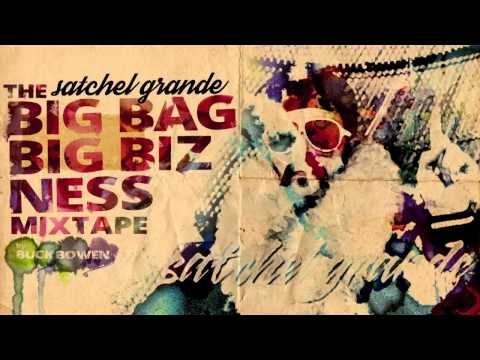 Buck Bowen | Satchel Grande - The Big Bag Big Bizness Mixtape