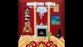 Tell It to the Volcano - Miniature Tigers