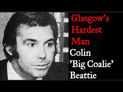 Colin 'Big Coalie ' Beattie. The Hardest Man in Glasgow. Scottish Hardmen: Ep 2