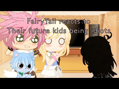{GachaClub} FairyTail reacts to their future kids being idiots *LAZY*