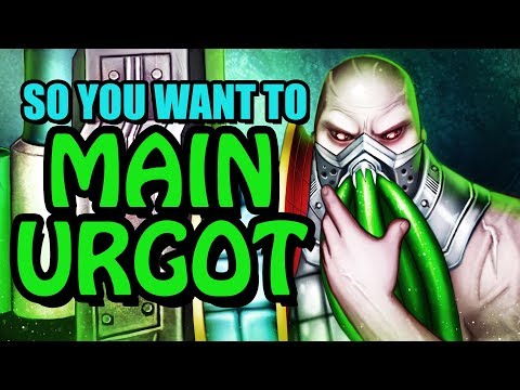 So you want to MAIN URGOT