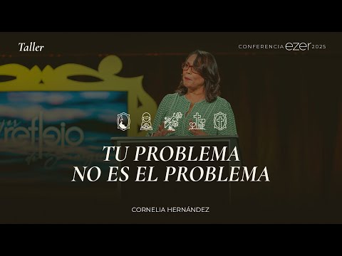 Tu problema no es el problema - Cornelia Hernández | Conferencia EZER 2025