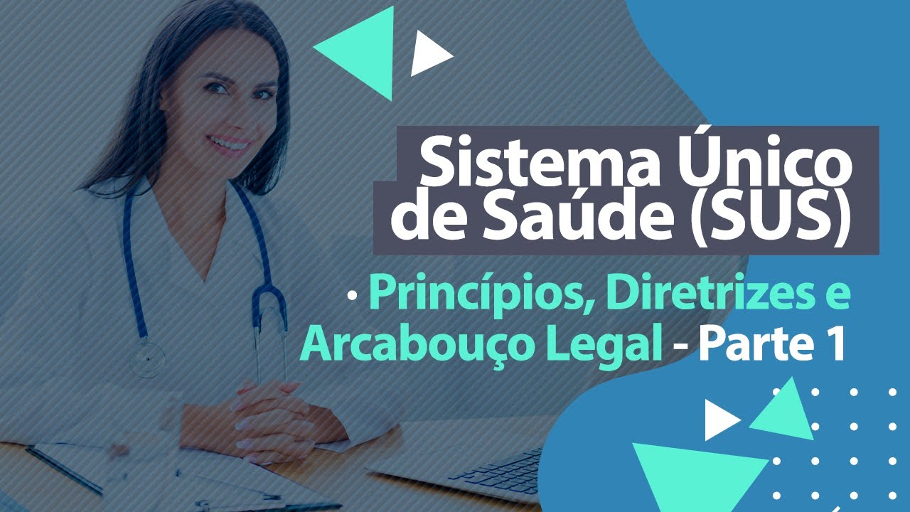 Princípios, Diretrizes e Arcabouço Legal - Sistema Único de Saúde [Parte 1]