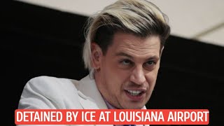 Right-wing firebrand Milo Yiannopoulos 'detained by ICE at Louisiana airport'