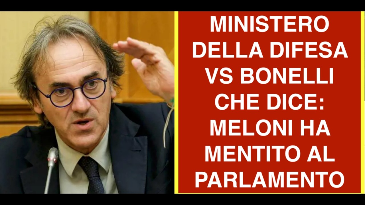 MINISTERO DELLA DIFESA VS BONELLI CHE DICE: MELONI HA MENTITO AL PARLAMENTO