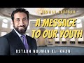 A Message To Our Youth Jummah Khutbah Ustadh Nouman Ali Khan