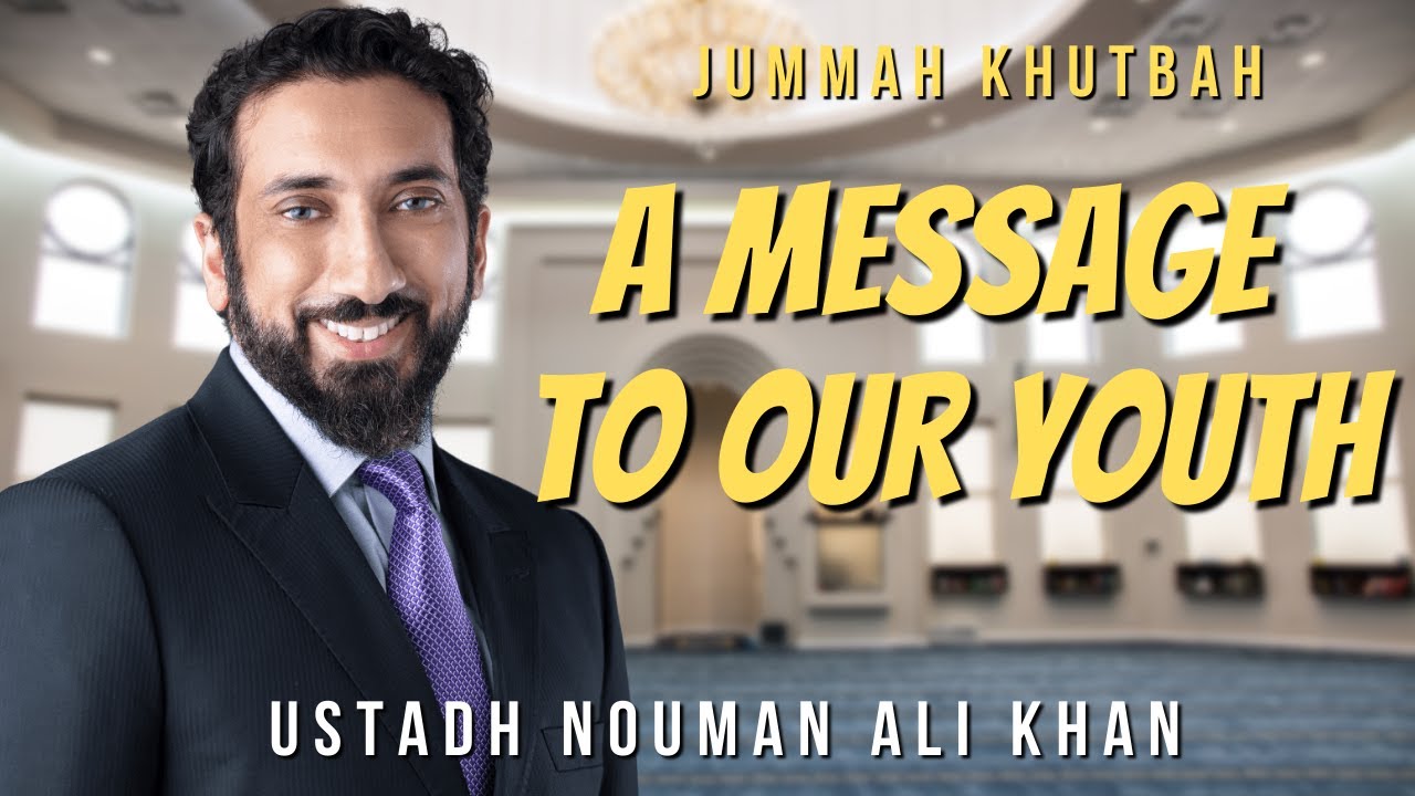 A Message To Our Youth | Jummah Khutbah | Ustadh Nouman Ali Khan