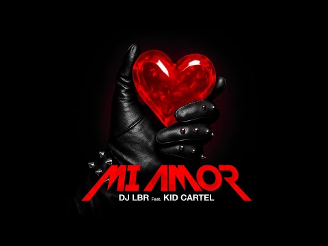 DJ LBR Feat Kid Cartel Mi Amor