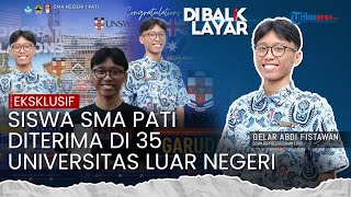Rahasia Perjuangan Abdi Fistawan, Siswa SMA Pati Diterima 35 Kampus Luar Negeri