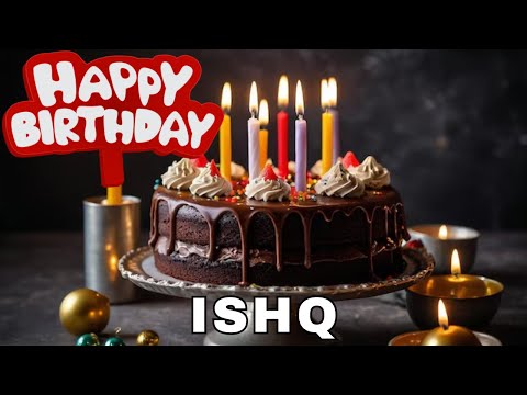 Happy Birthday Ishq, Birthday Wishes, Birthday Song, Today, hbd