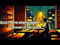 Sun Mere Shehzaade Slowed Down Reverb Saaton Janam Mein Tere Night Song