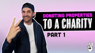 How To Donate Real Estate To Charity For Taxes | Part 1