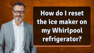 How to reset the ice maker on my Whirlpool refrigerator