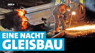 Sägen, Schweißen, Schienenwechsel: So reparieren Gleisbauer nachts Schienen der Deutschen Bahn!