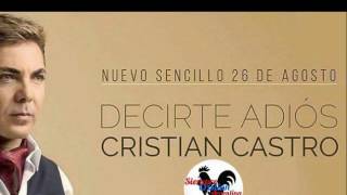 DECIRTE ADIÓS ---LO NUEVO DE CRISTIAN CASTRO