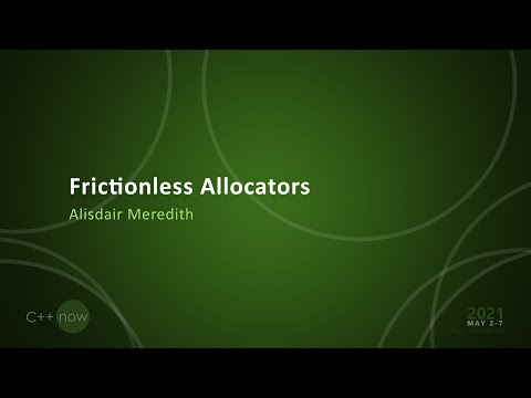 Frictionless Allocators - Alisdair Meredith - [CppNow 2021]