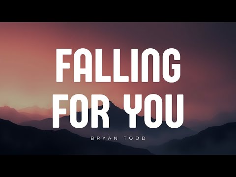 Bryan Todd - Falling For You (lyrics)