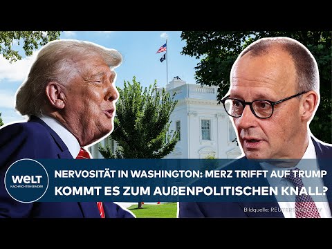 MERZ TRIFFT TRUMP: Kommt der Showdown im Oval Office? „Hier in Washington ist die Nervosität groß“
