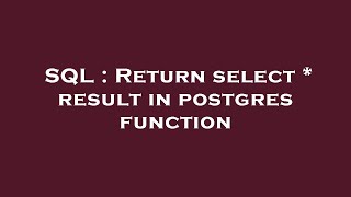 SQL : Return select * result in postgres function