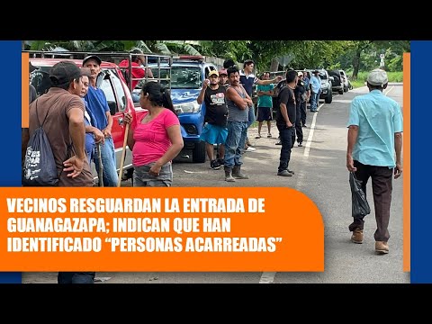 Vecinos resguardan la entrada de Guanagazapa; indican que han identificado “personas acarreadas”
