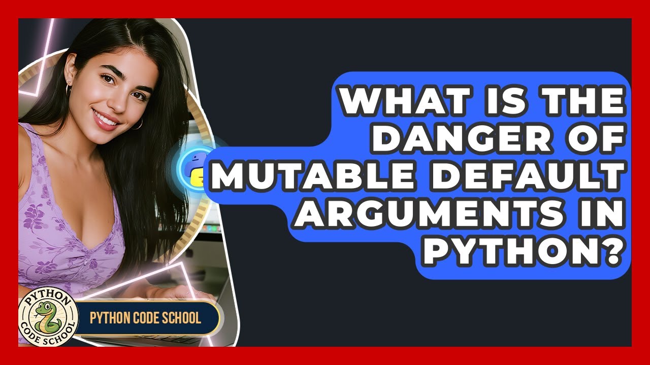 What Is The Danger Of Mutable Default Arguments In Python? - Python Code School
