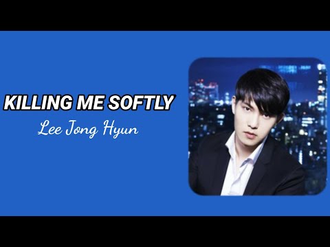 Killing Me Softly - Lee Jong Hyun [ CNBLUE ] Easy Lyrics