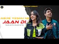 MERE YESHU NE JAAN DI - SHAWN & SHANON (OFFICIAL VIDEO) | YESHU KE GEET | NEW HINDI CHRISTIAN SONG