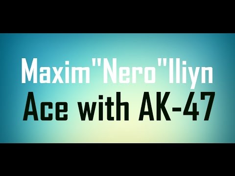 Maxim "Nero" Iliyn - Ace with AK-47